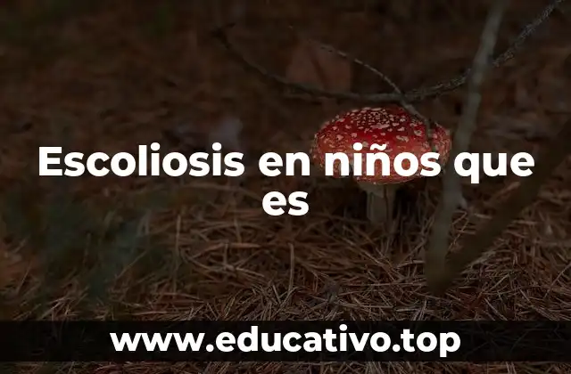 Escoliosis en niños que es