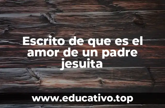 Escrito de que es el amor de un padre jesuita