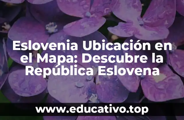 Eslovenia Ubicación en el Mapa: Descubre la República Eslovena