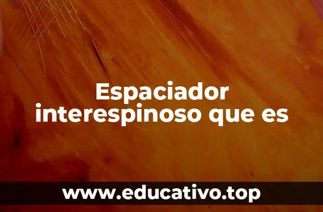 La función del espaciador en el desarrollo dental