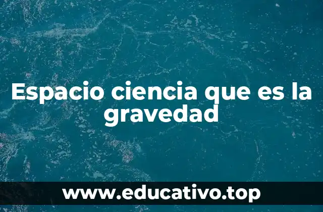 La gravedad y su papel en la astronomía moderna