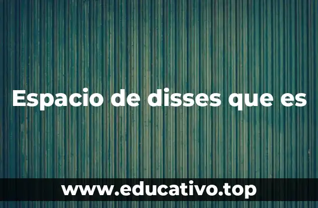 Espacio de disses que es