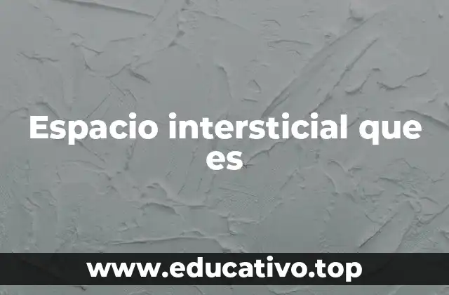 Espacio intersticial que es