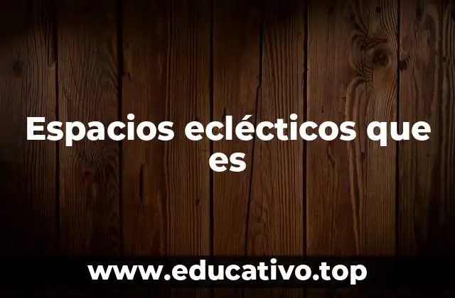 Espacios eclécticos que es