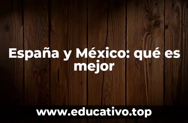 España y México: qué es mejor