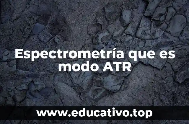 Espectrometría que es modo ATR