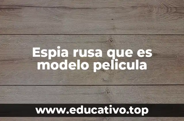 Mujeres rusas que han combinado espionaje y fama en la pantalla grande