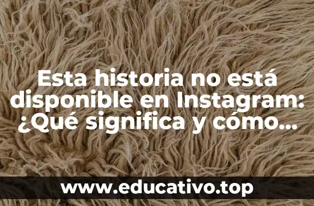 Esta historia no está disponible en Instagram: ¿Qué significa y cómo solucionarlo?