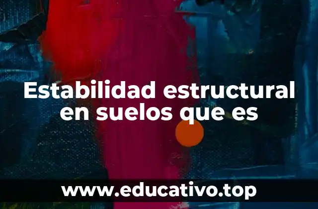 Estabilidad estructural en suelos que es
