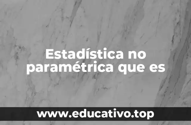 Ventajas de utilizar métodos no paramétricos