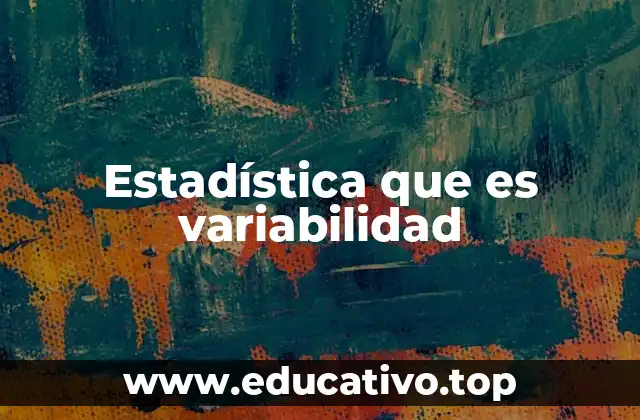 Estadística que es variabilidad