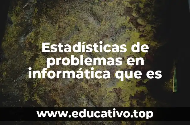 Estadísticas de problemas en informática que es