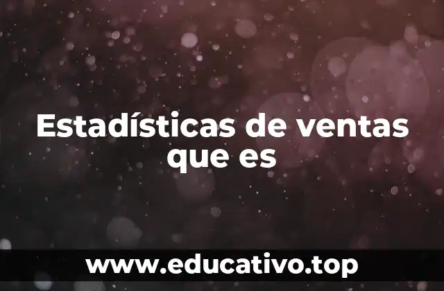 Estadísticas de ventas que es