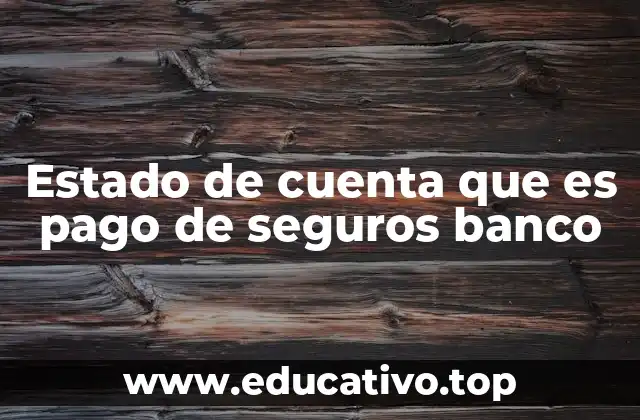 Estado de cuenta que es pago de seguros banco