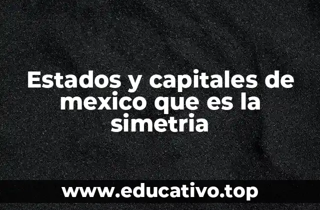 Estados y capitales de mexico que es la simetria