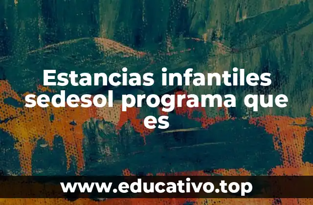 Estancias infantiles sedesol programa que es