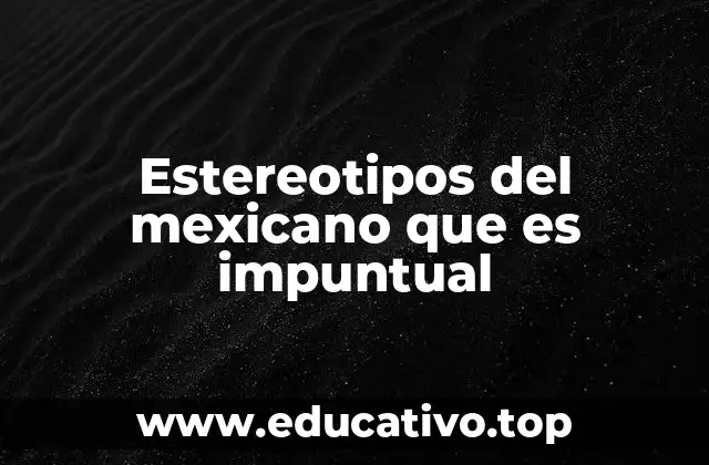 Estereotipos del mexicano que es impuntual