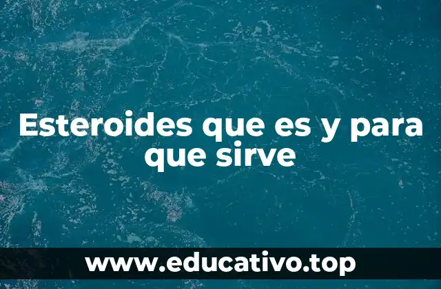 Esteroides que es y para que sirve