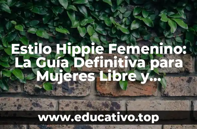 Estilo Hippie Femenino: La Guía Definitiva para Mujeres Libre y Espirituales