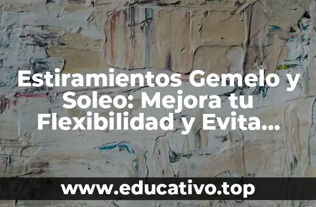 Estiramientos Gemelo y Soleo: Mejora tu Flexibilidad y Evita Lesiones