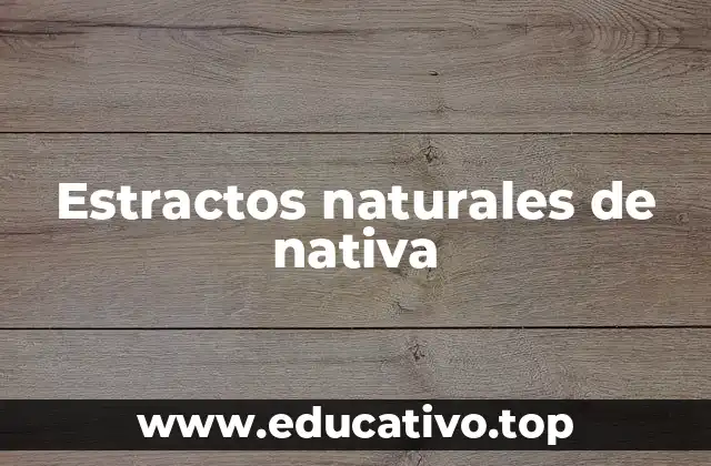 Estractos naturales de nativa
