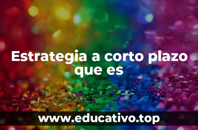 Estrategia a corto plazo que es