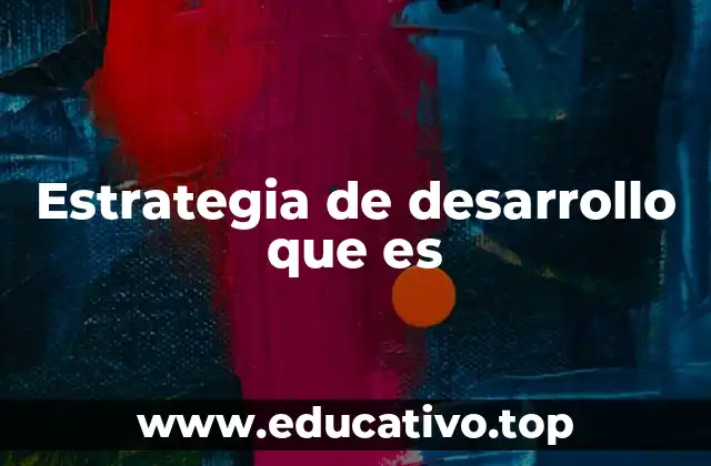 Estrategia de desarrollo que es