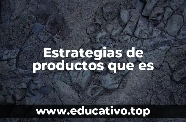 Estrategias de productos que es