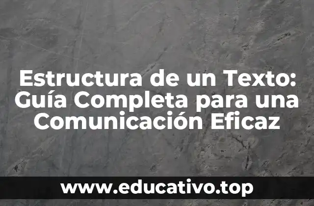 Estructura de un Texto: Guía Completa para una Comunicación Eficaz