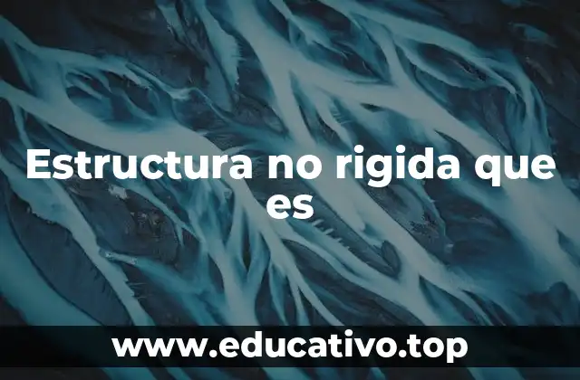 Estructura no rigida que es