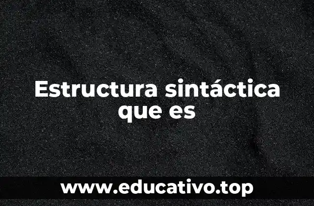 Estructura sintáctica que es