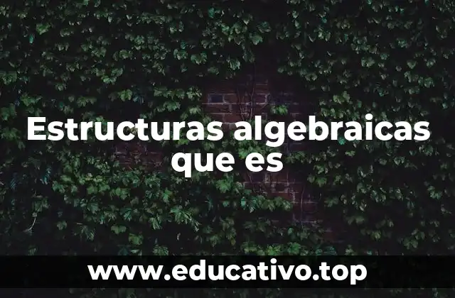 Estructuras algebraicas que es