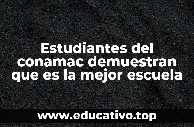 Estudiantes del conamac demuestran que es la mejor escuela