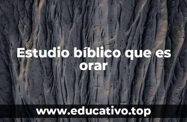 Estudio bíblico que es orar