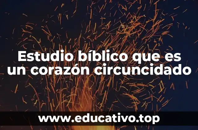 Estudio bíblico que es un corazón circuncidado