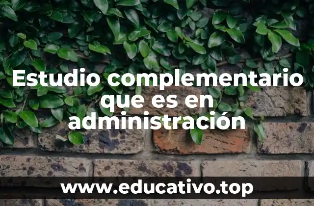Estudio complementario que es en administración