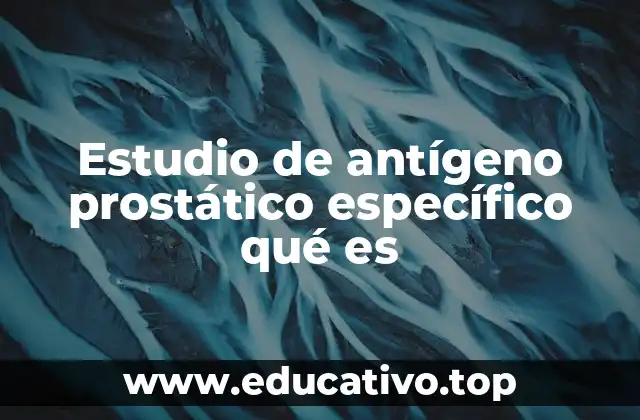 Estudio de antígeno prostático específico qué es