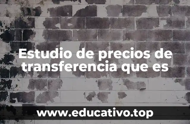 Estudio de precios de transferencia que es