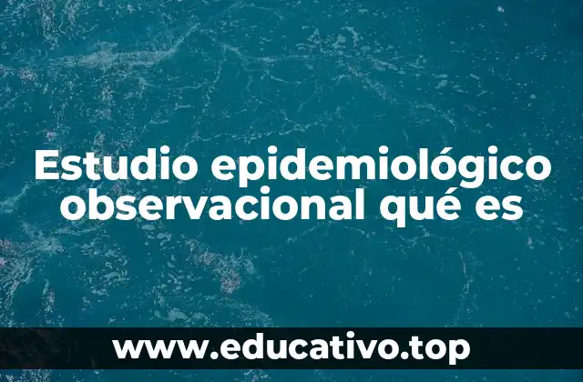 Estudio epidemiológico observacional qué es