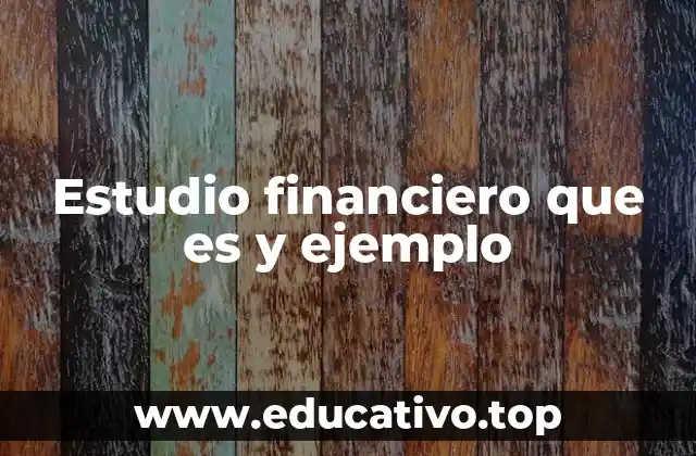 Estudio financiero que es y ejemplo