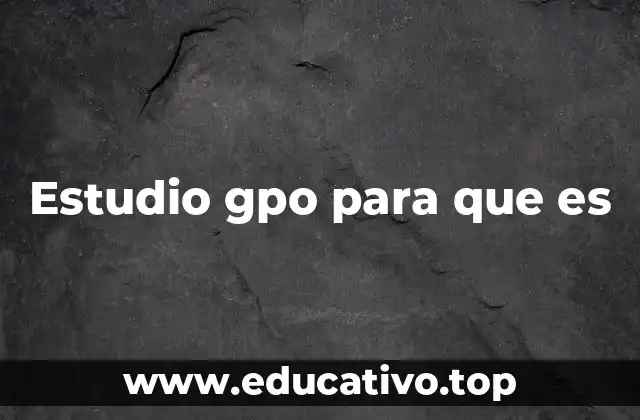 Estudio gpo para que es