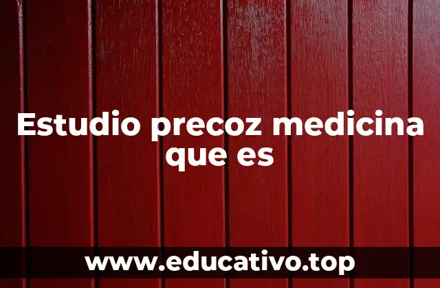 Estudio precoz medicina que es