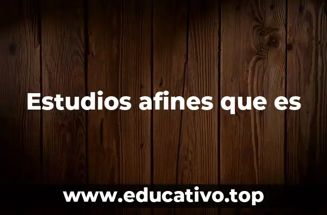 Estudios afines que es