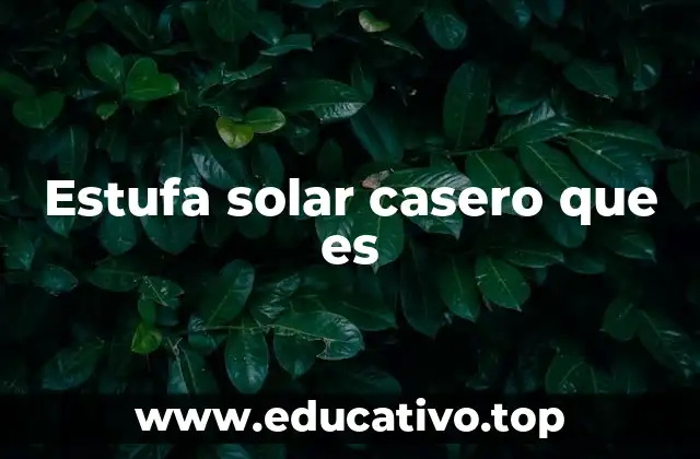 Estufa solar casero que es