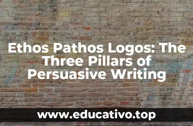 Ethos Pathos Logos: The Three Pillars of Persuasive Writing