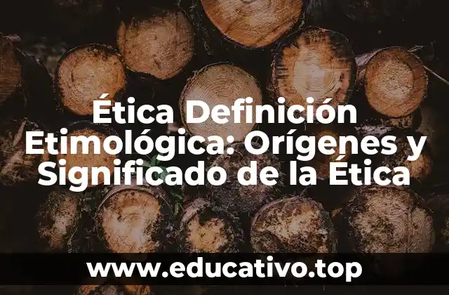 Ética Definición Etimológica: Orígenes y Significado de la Ética