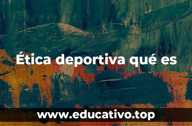 Ética deportiva qué es