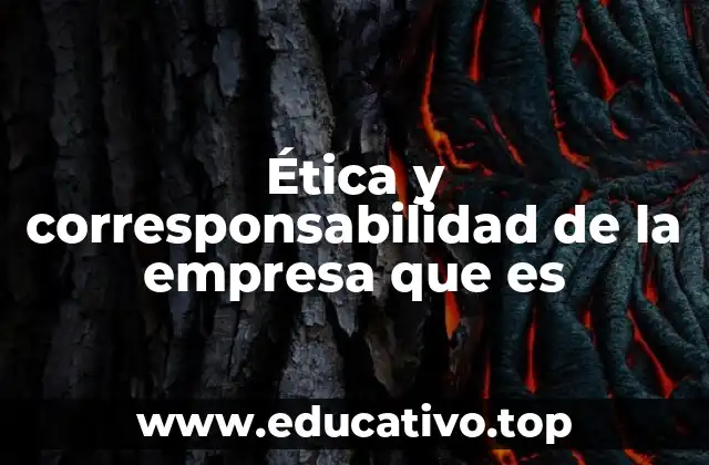 Ética y corresponsabilidad de la empresa que es