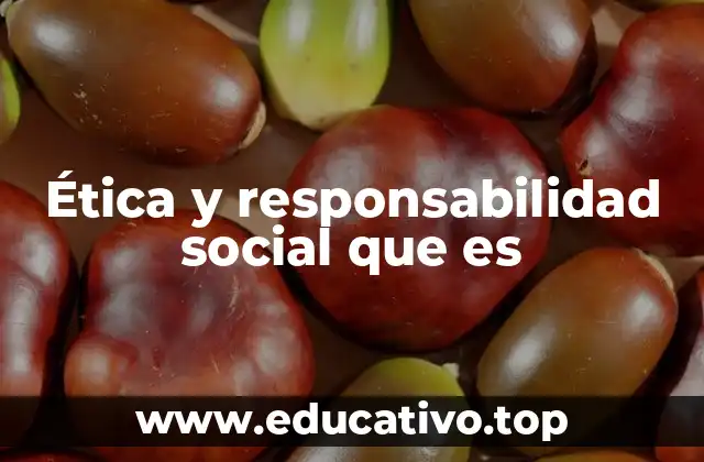 Ética y responsabilidad social que es