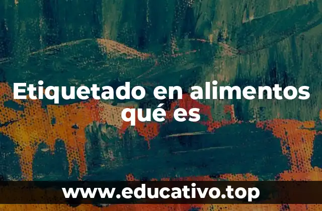 Etiquetado en alimentos qué es